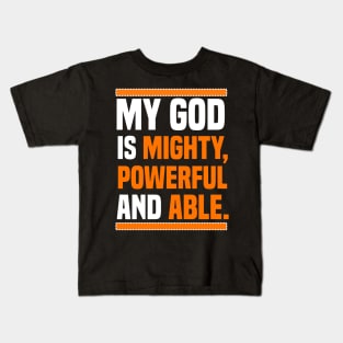 My God Is Mighty, Powerful And Able Christian Gift Kids T-Shirt